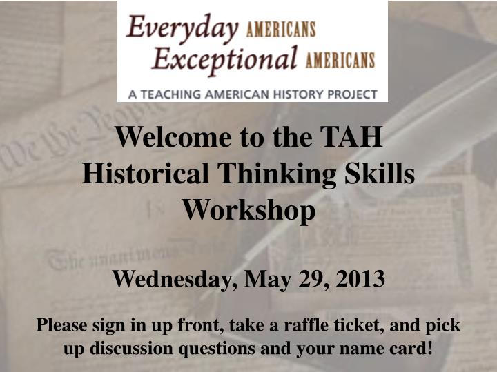 welcome to the tah historical thinking skills workshop wednesday may 29 2013