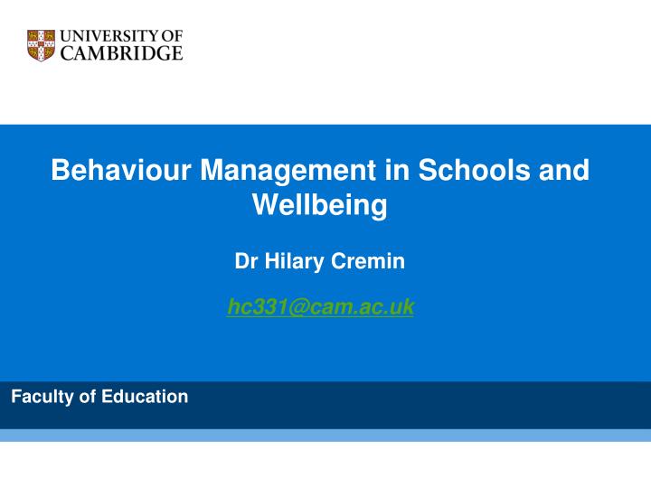 behaviour management in schools and wellbeing dr h i lary cremin hc331@cam ac uk