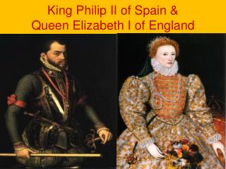 King Philip II of Spain &amp; Queen Elizabeth I of England