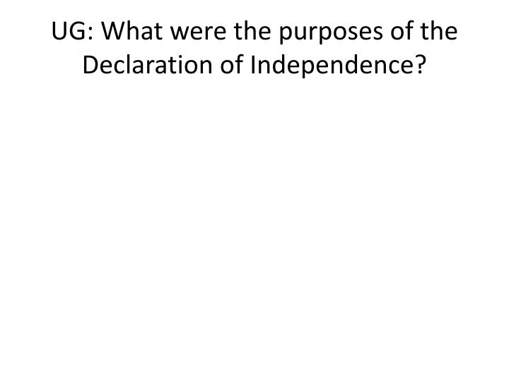 ug what were the purposes of the declaration of independence
