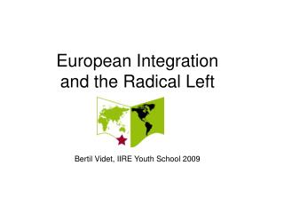 European Integration and the Radical Left Bertil Videt, IIRE Youth School 2009
