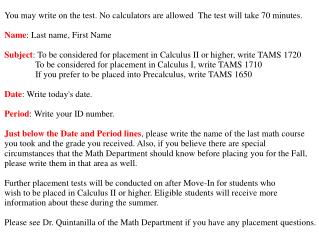 You may write on the test. No calculators are allowed The test will take 70 minutes.