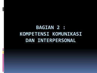 bagian 2 kompetensi komunikasi dan interpersonal