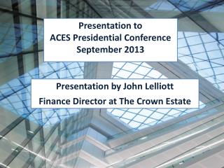 Presentation by John Lelliott Finance Director at The Crown Estate