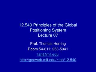 12.540 Principles of the Global Positioning System Lecture 07