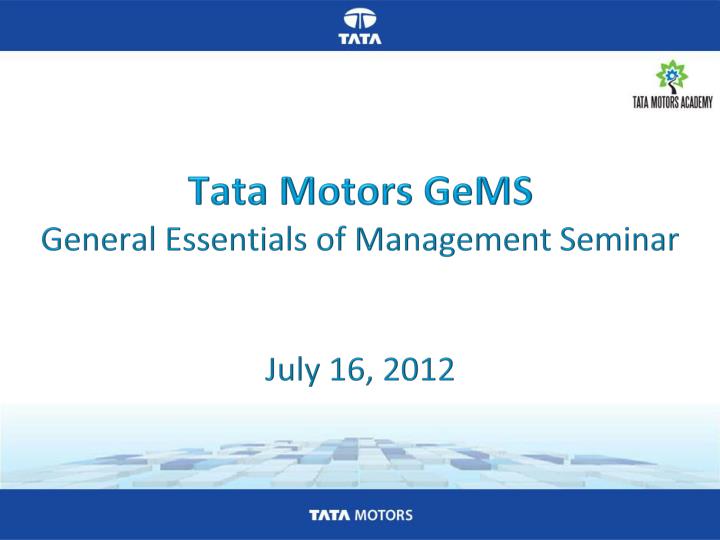 tata motors gems general essentials of management seminar july 16 2012