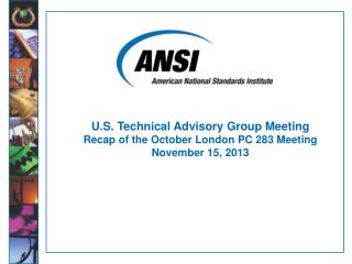 U.S. Technical Advisory Group Meeting Recap of the October London PC 283 Meeting November 15, 2013