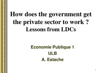 How does the government get the private sector to work ? Lessons from LDCs