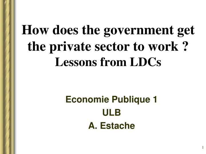 how does the government get the private sector to work lessons from ldcs