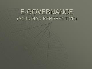 E-GOVERNANCE (AN INDIAN PERSPECTIVE)