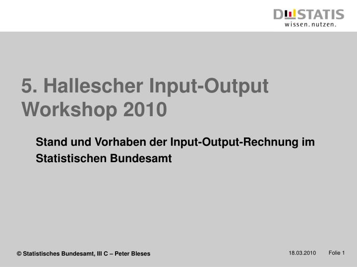5 hallescher input output workshop 2010