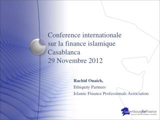 Conference internationale sur la finance islamique Casablanca 29 Novembre 2012