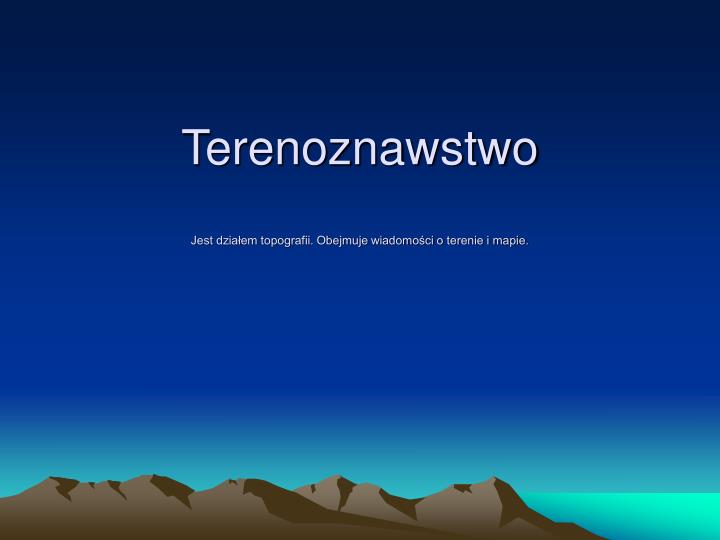 terenoznawstwo jest dzia em topografii obejmuje wiadomo ci o terenie i mapie