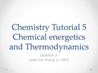Chemistry Tutorial 5 Chemical energetics and Thermodynamics