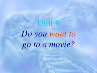 Unit 9 Do you want to go to a movie ?