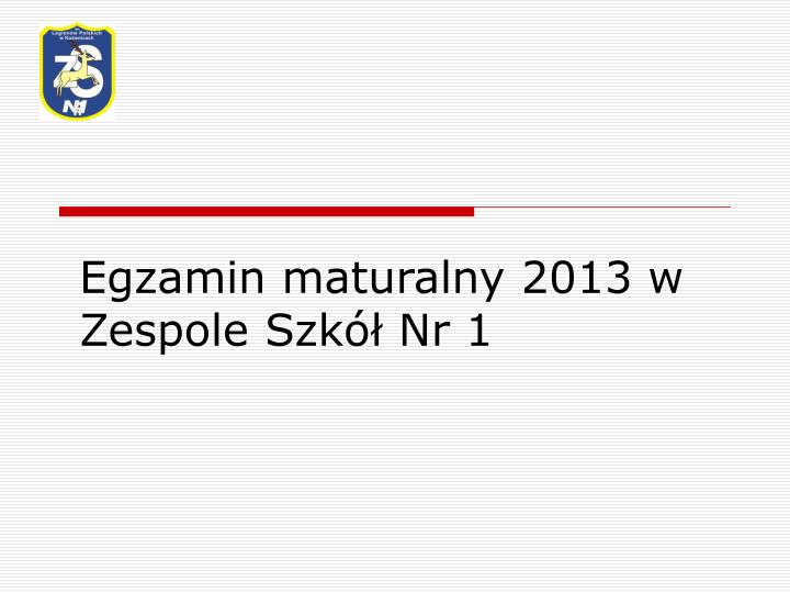 egzamin maturalny 2013 w zespole szk nr 1