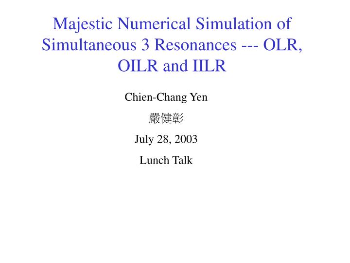 majestic numerical simulation of simultaneous 3 resonances olr oilr and iilr