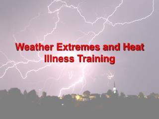 Weather Extremes and Heat Illness Training