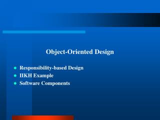 Object-Oriented Design Responsibility-based Design IIKH Example Software Components