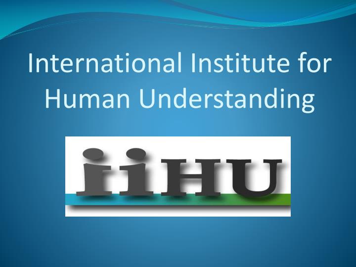 international institute for human understanding