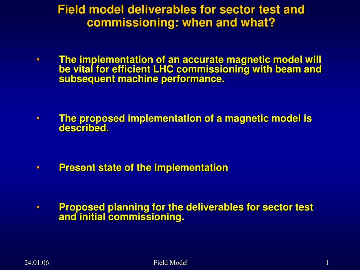 field model deliverables for sector test and commissioning when and what