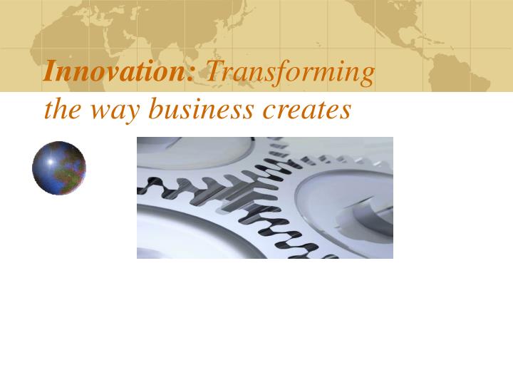 innovation transforming the way business creates