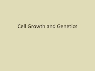 Cell Growth and Genetics