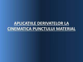 aplica iile derivatelor la cinematica punctului material