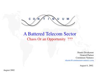 A Battered Telecom Sector Chaos Or an Opportunity ??? Shastri Divakaruni General Partner
