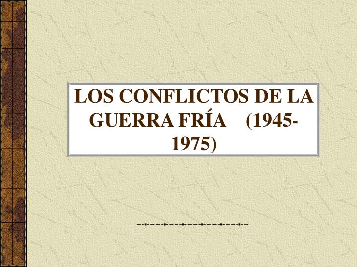 los conflictos de la guerra fr a 1945 1975
