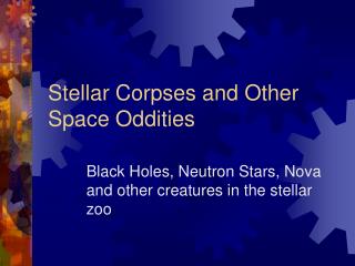 Stellar Corpses and Other Space Oddities
