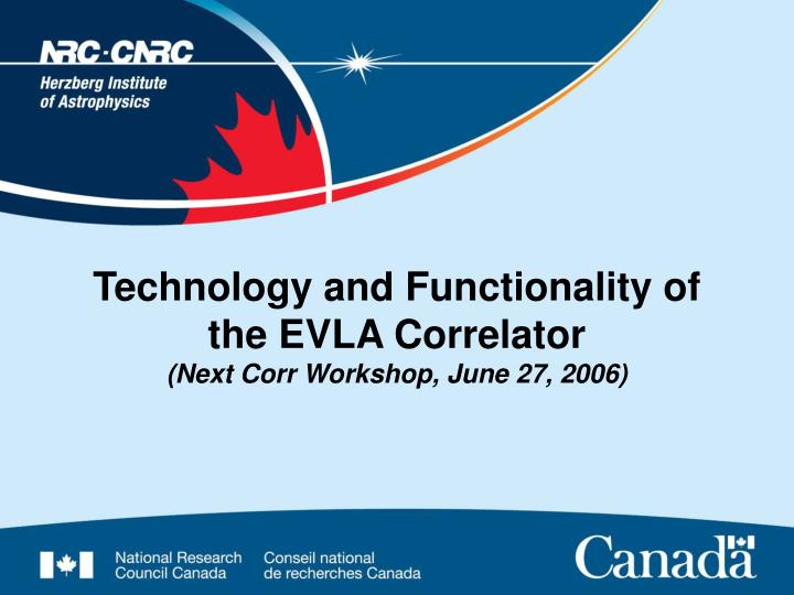 technology and functionality of the evla correlator next corr workshop june 27 2006