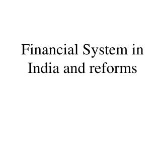 Financial System in India and reforms