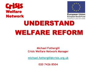 Michael Fothergill Crisis Welfare Network Manager michael.fothergill@crisis.uk 020 7426 8504