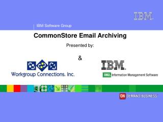 CommonStore Email Archiving Presented by: &amp;
