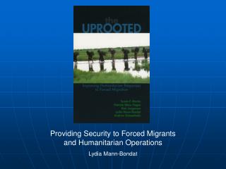 Providing Security to Forced Migrants and Humanitarian Operations Lydia Mann-Bondat