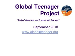 Global Teenager Project &quot;Today's learners are Tomorrow's leaders&quot;