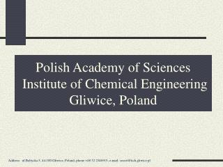 Polish Academy of Sciences Institute of Chemical Engineering Gliwice, Poland