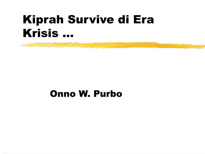 kiprah survive di era krisis