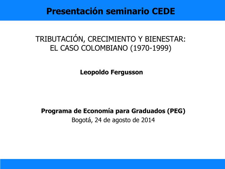 presentaci n seminario cede tributaci n crecimiento y bienestar el caso colombiano 1970 1999