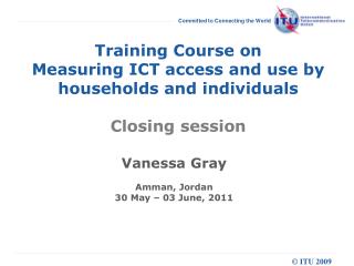 Training Course on Measuring ICT access and use by households and individuals Closing session