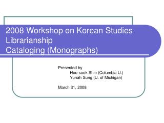2008 Workshop on Korean Studies Librarianship Cataloging (Monographs)