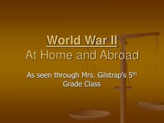 World War II At Home and Abroad