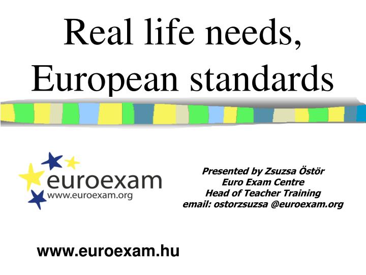 real life needs european standards