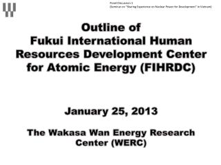 Outline of Fukui International Human Resources Development Center for Atomic Energy (FIHRDC)