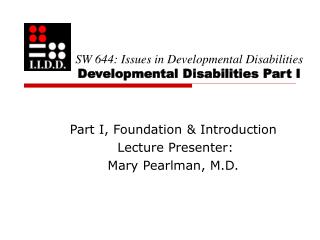 SW 644: Issues in Developmental Disabilities Developmental Disabilities Part I