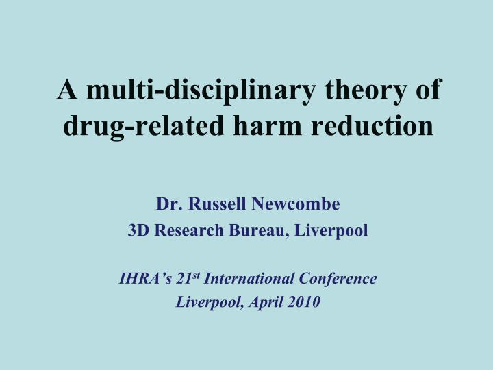 a multi disciplinary theory of drug related harm reduction