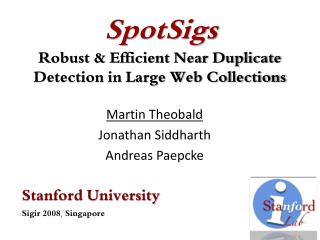 SpotSigs Robust &amp; Efficient Near Duplicate Detection in Large Web Collections