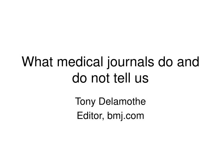 what medical journals do and do not tell us