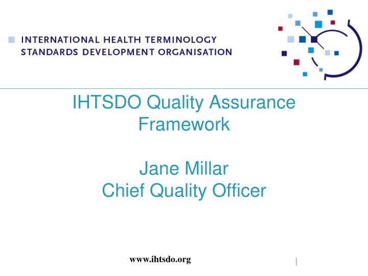 ihtsdo quality assurance framework jane millar chief quality officer